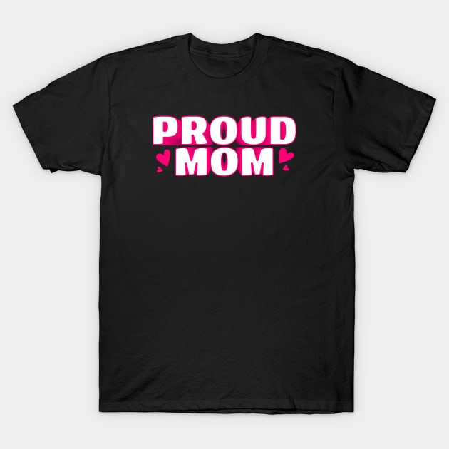 Proud Mom Text Design T-Shirt by BrightLightArts